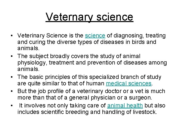 Veternary science • Veterinary Science is the science of diagnosing, treating and curing the