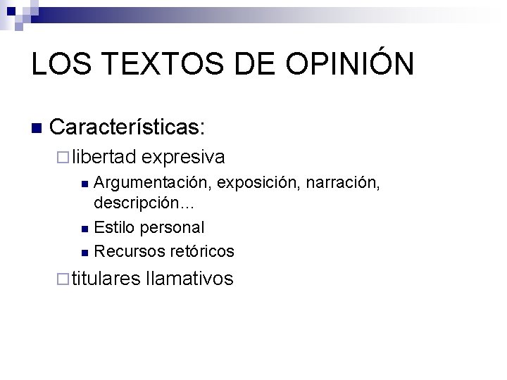 LOS TEXTOS DE OPINIÓN n Características: ¨ libertad expresiva Argumentación, exposición, narración, descripción… n