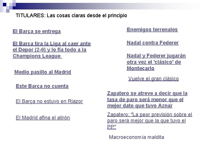 TITULARES: Las cosas claras desde el principio El Barça se entrega Enemigos terrenales El