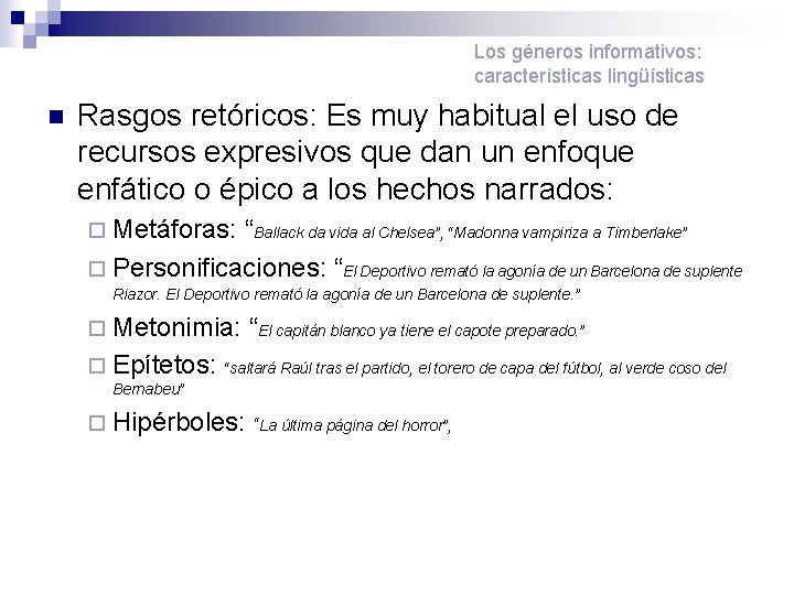 Los géneros informativos: características lingüísticas n Rasgos retóricos: Es muy habitual el uso de