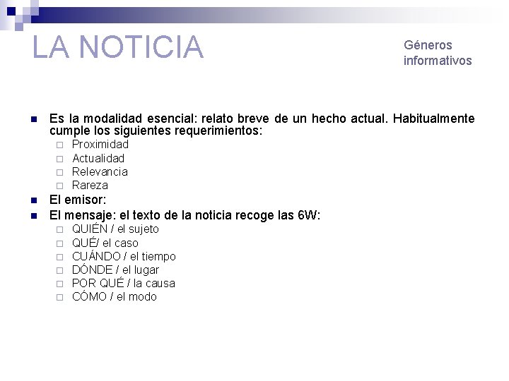 LA NOTICIA n Es la modalidad esencial: relato breve de un hecho actual. Habitualmente