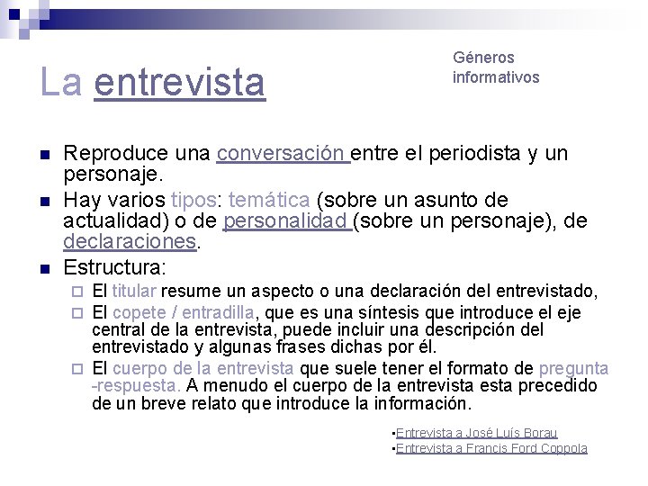 La entrevista n n n Géneros informativos Reproduce una conversación entre el periodista y