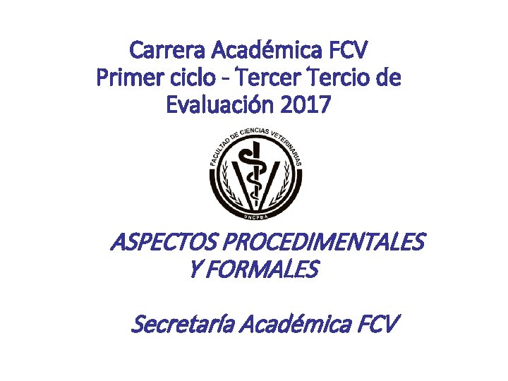 Carrera Académica FCV Primer ciclo - Tercer Tercio de Evaluación 2017 ASPECTOS PROCEDIMENTALES Y