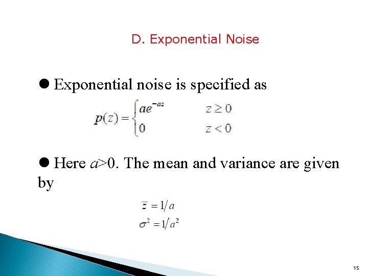 D. Exponential Noise l Exponential noise is specified as l Here a>0. The mean