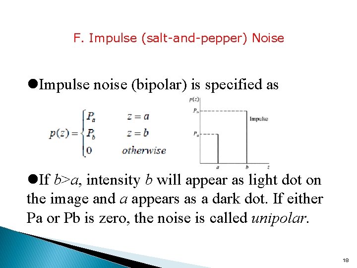 F. Impulse (salt-and-pepper) Noise l. Impulse noise (bipolar) is specified as l. If b>a,