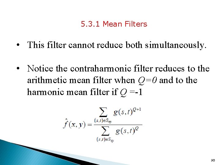 5. 3. 1 Mean Filters • This filter cannot reduce both simultaneously. • Notice