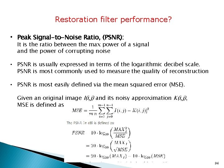 Restoration filter performance? • Peak Signal-to-Noise Ratio, (PSNR): It is the ratio between the