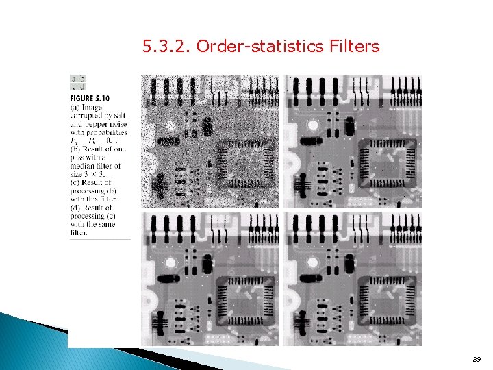5. 3. 2. Order-statistics Filters 39 