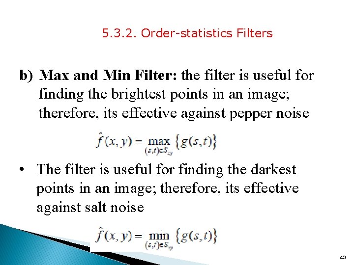 5. 3. 2. Order-statistics Filters b) Max and Min Filter: the filter is useful