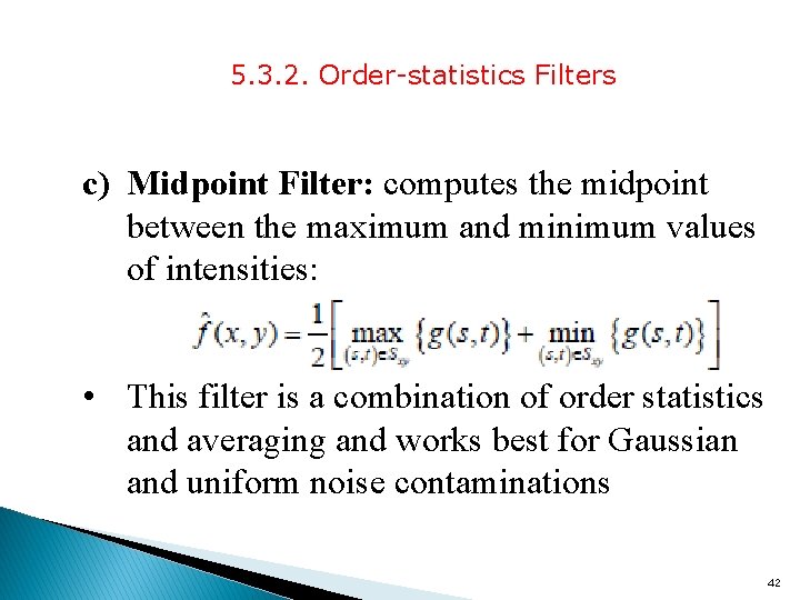 5. 3. 2. Order-statistics Filters c) Midpoint Filter: computes the midpoint between the maximum