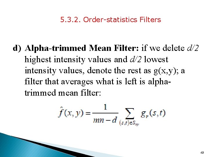5. 3. 2. Order-statistics Filters d) Alpha-trimmed Mean Filter: if we delete d/2 highest