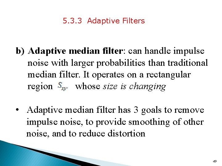 5. 3. 3 Adaptive Filters b) Adaptive median filter: can handle impulse noise with