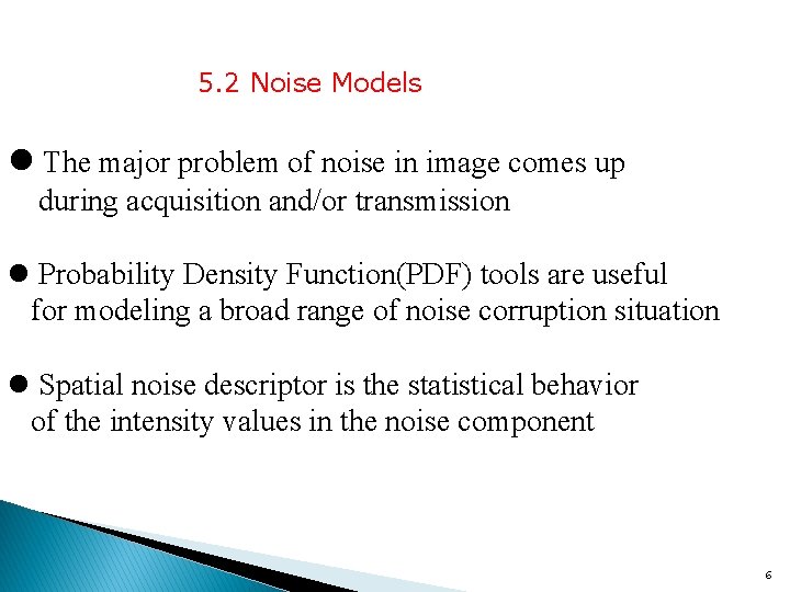 5. 2 Noise Models l The major problem of noise in image comes up