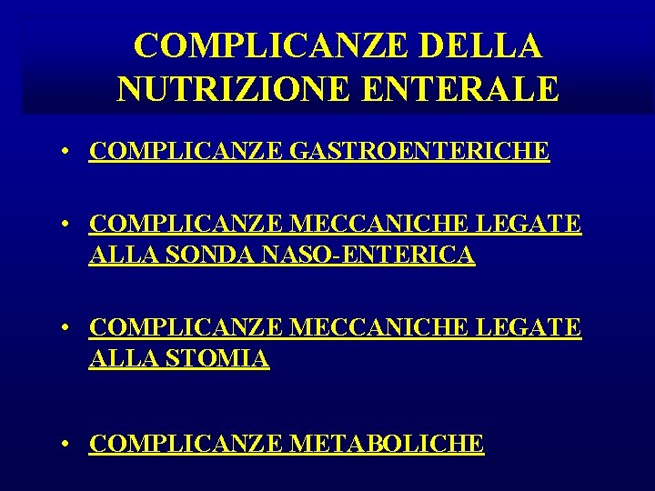 COMPLICANZE DELLA NUTRIZIONE ENTERALE • COMPLICANZE GASTROENTERICHE • COMPLICANZE MECCANICHE LEGATE ALLA SONDA NASO-ENTERICA COMPLICANZE DELLA NUTRIZIONE ENTERALE • COMPLICANZE GASTROENTERICHE • COMPLICANZE MECCANICHE LEGATE ALLA SONDA NASO-ENTERICA