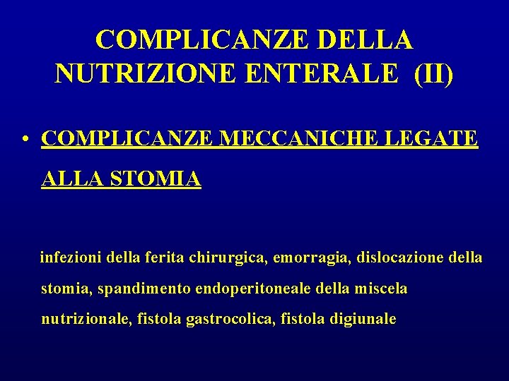 COMPLICANZE DELLA NUTRIZIONE ENTERALE (II) • COMPLICANZE MECCANICHE LEGATE ALLA STOMIA infezioni della ferita COMPLICANZE DELLA NUTRIZIONE ENTERALE (II) • COMPLICANZE MECCANICHE LEGATE ALLA STOMIA infezioni della ferita