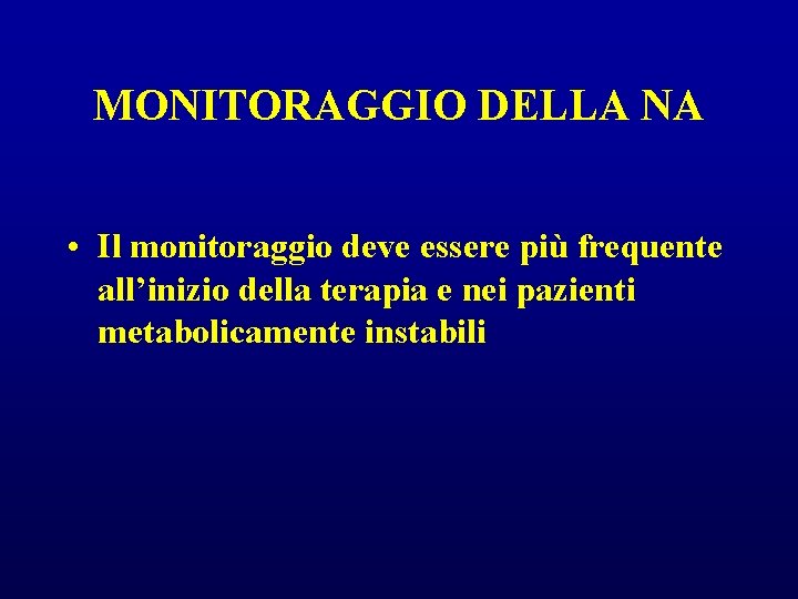 MONITORAGGIO DELLA NA • Il monitoraggio deve essere più frequente all’inizio della terapia e MONITORAGGIO DELLA NA • Il monitoraggio deve essere più frequente all’inizio della terapia e