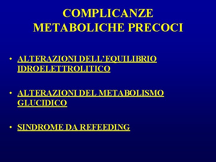 COMPLICANZE METABOLICHE PRECOCI • ALTERAZIONI DELL’EQUILIBRIO IDROELETTROLITICO • ALTERAZIONI DEL METABOLISMO GLUCIDICO • SINDROME COMPLICANZE METABOLICHE PRECOCI • ALTERAZIONI DELL’EQUILIBRIO IDROELETTROLITICO • ALTERAZIONI DEL METABOLISMO GLUCIDICO • SINDROME