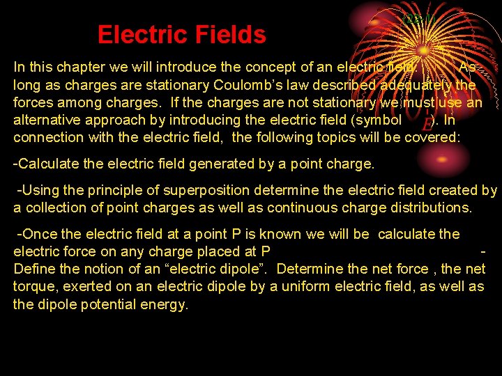 Electric Fields (22 -1) In this chapter we will introduce the concept of an