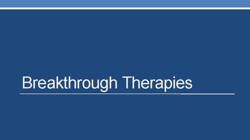 Breakthrough Therapies 