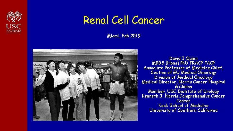 Renal Cell Cancer Miami, Feb 2019 David I Quinn MBBS (Hons) Ph. D FRACP