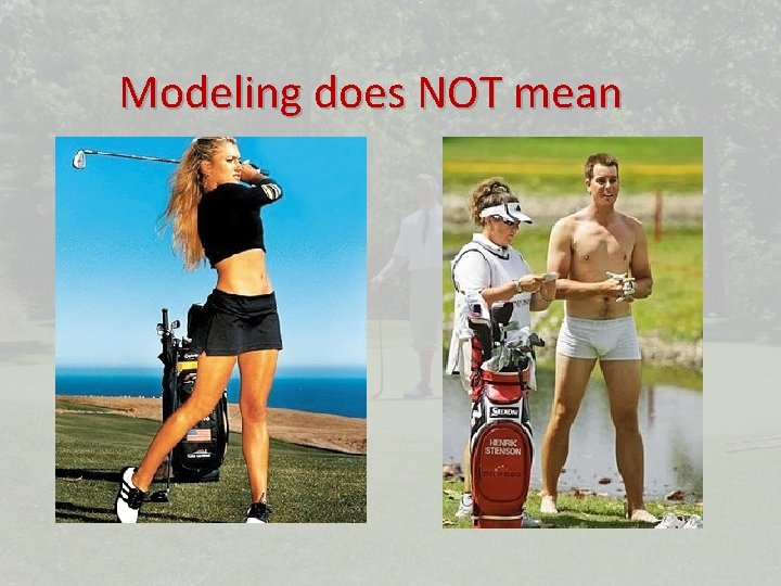 Modeling does NOT mean 