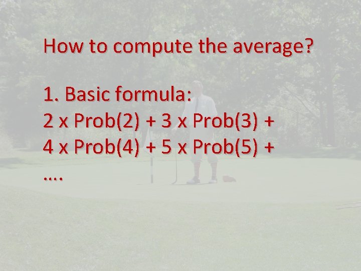 How to compute the average? 1. Basic formula: 2 x Prob(2) + 3 x
