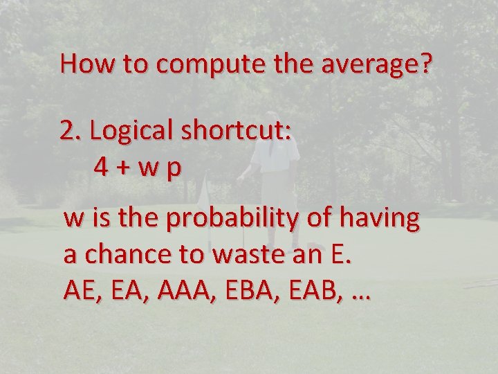 How to compute the average? 2. Logical shortcut: 4+wp w is the probability of