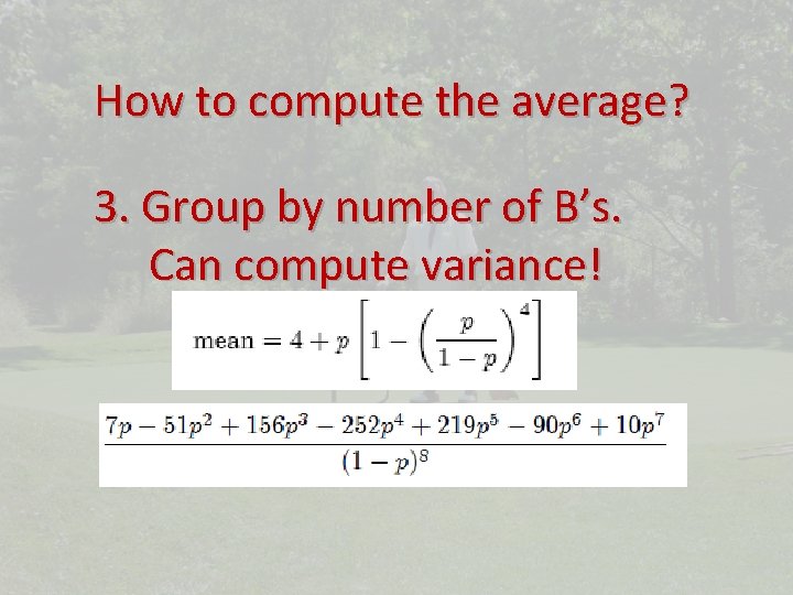 How to compute the average? 3. Group by number of B’s. Can compute variance!