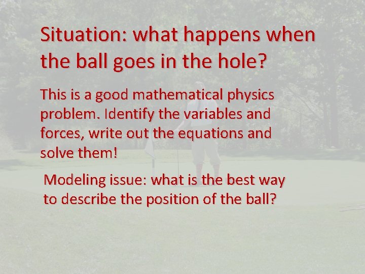 Situation: what happens when the ball goes in the hole? This is a good