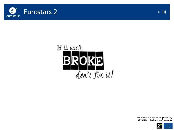 Eurostars 2 > 14 The Eurostars Programme is powered by EUREKA and the European