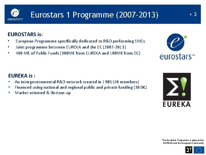 Eurostars 1 Programme (2007 -2013) >3 EUROSTARS is: • • • European Programme specifically