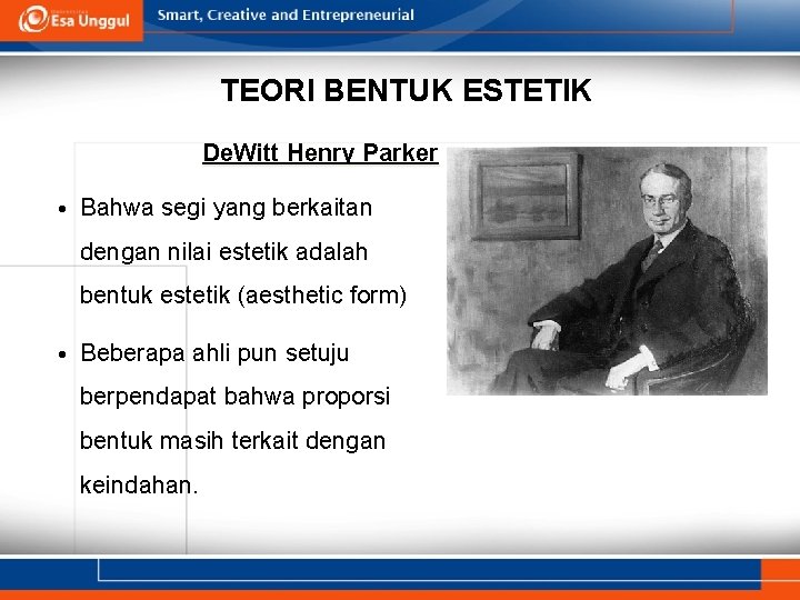 TEORI BENTUK ESTETIK De. Witt Henry Parker • Bahwa segi yang berkaitan dengan nilai TEORI BENTUK ESTETIK De. Witt Henry Parker • Bahwa segi yang berkaitan dengan nilai