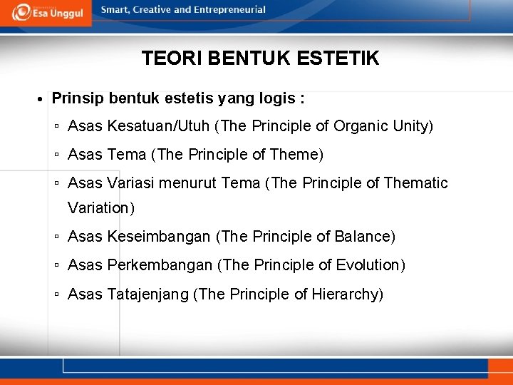 TEORI BENTUK ESTETIK • Prinsip bentuk estetis yang logis : ▫ Asas Kesatuan/Utuh (The TEORI BENTUK ESTETIK • Prinsip bentuk estetis yang logis : ▫ Asas Kesatuan/Utuh (The