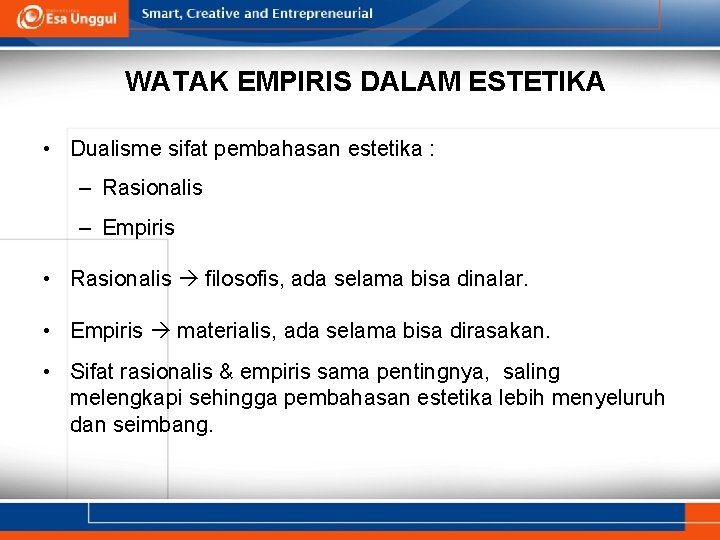 WATAK EMPIRIS DALAM ESTETIKA • Dualisme sifat pembahasan estetika : – Rasionalis – Empiris WATAK EMPIRIS DALAM ESTETIKA • Dualisme sifat pembahasan estetika : – Rasionalis – Empiris