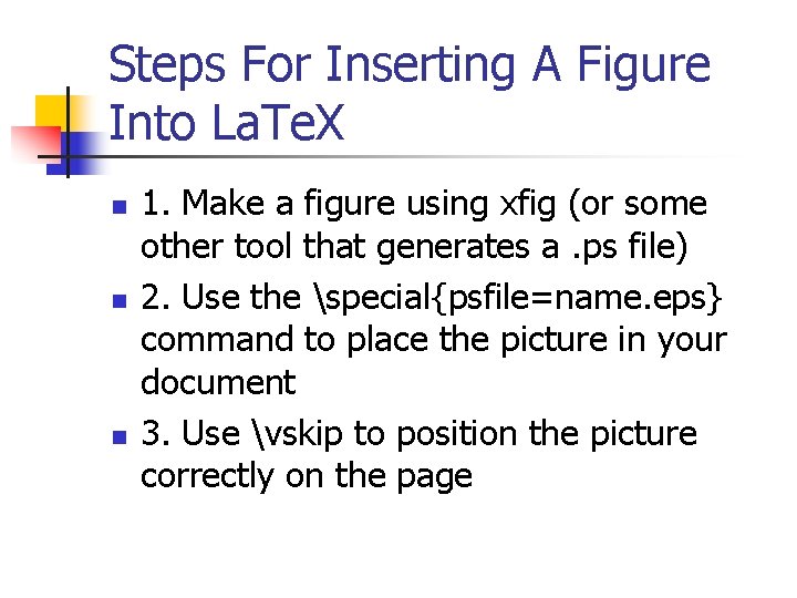 Steps For Inserting A Figure Into La. Te. X n n n 1. Make