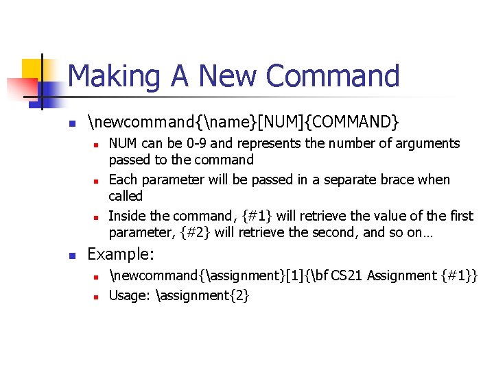 Making A New Command n newcommand{name}[NUM]{COMMAND} n n NUM can be 0 -9 and