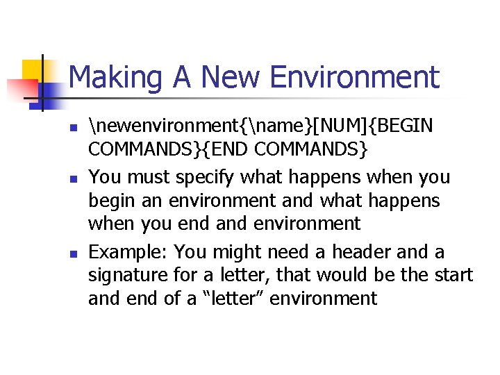Making A New Environment n n n newenvironment{name}[NUM]{BEGIN COMMANDS}{END COMMANDS} You must specify what