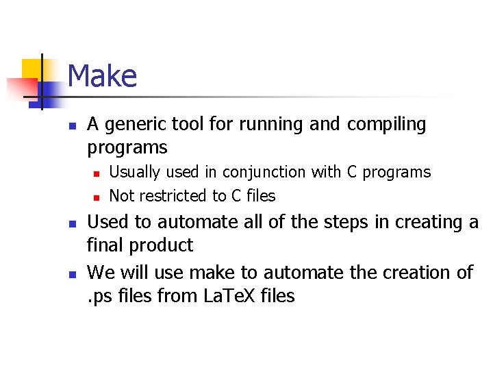 Make n A generic tool for running and compiling programs n n Usually used