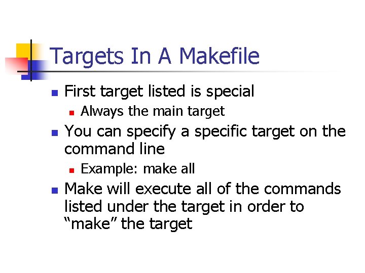 Targets In A Makefile n First target listed is special n n You can