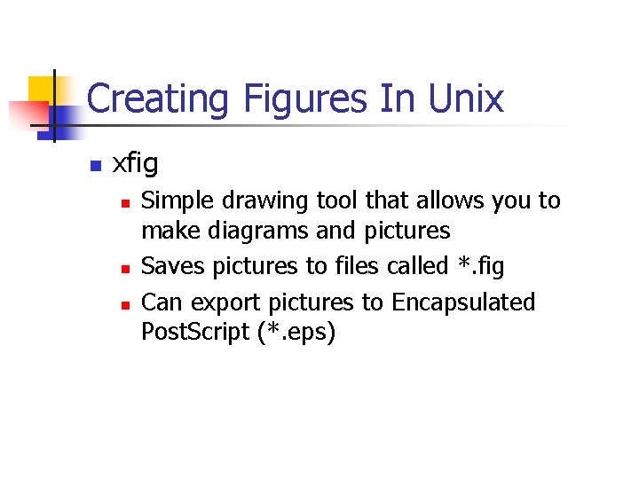Creating Figures In Unix n xfig n n n Simple drawing tool that allows