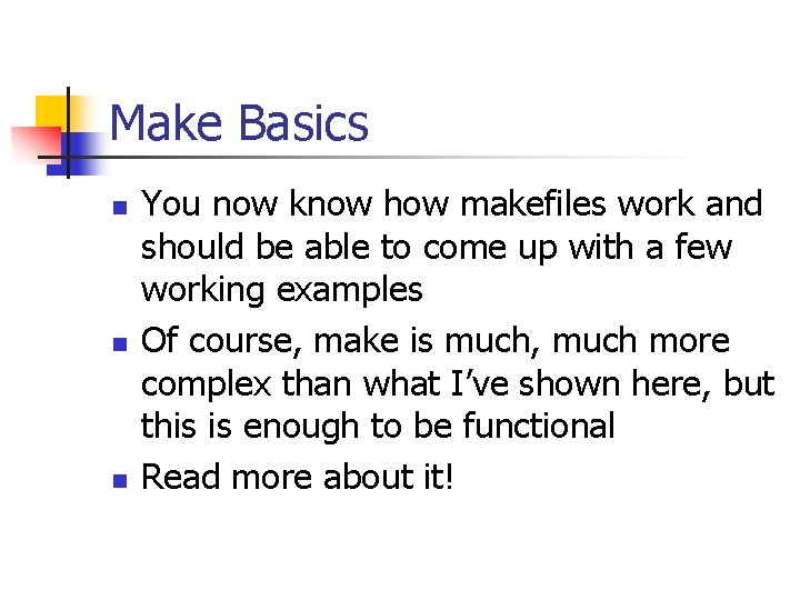 Make Basics n n n You now know how makefiles work and should be