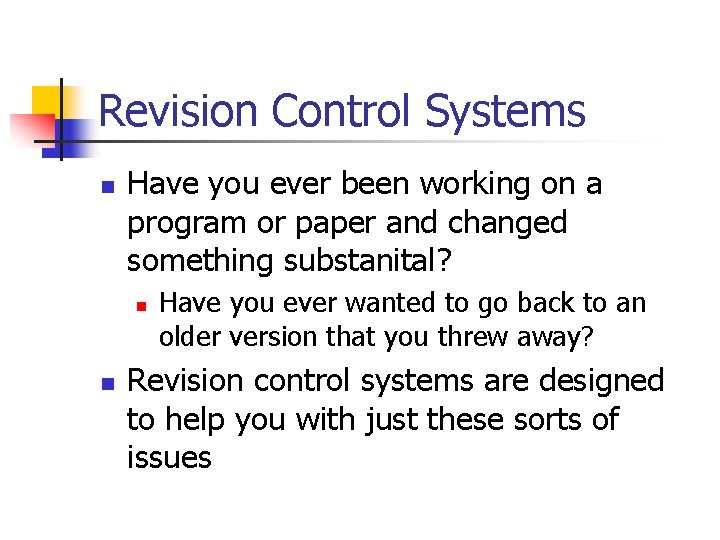 Revision Control Systems n Have you ever been working on a program or paper