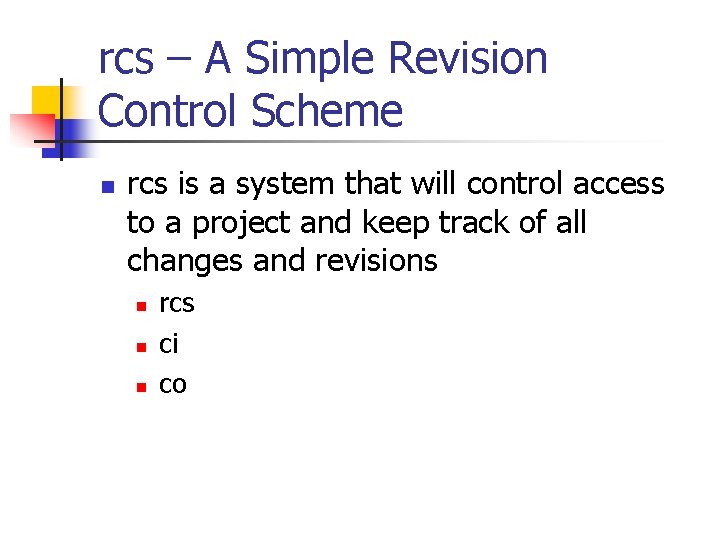 rcs – A Simple Revision Control Scheme n rcs is a system that will