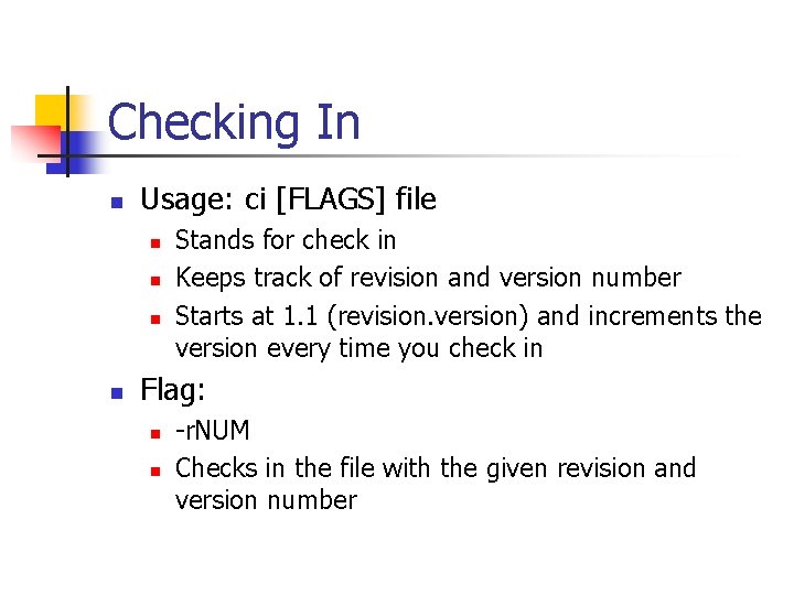 Checking In n Usage: ci [FLAGS] file n n Stands for check in Keeps