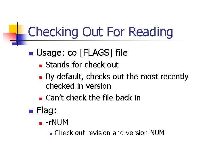 Checking Out For Reading n Usage: co [FLAGS] file n n Stands for check