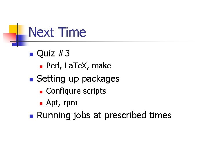 Next Time n Quiz #3 n n Setting up packages n n n Perl,