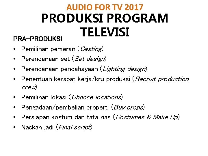 AUDIO FOR TV 2017 PRODUKSI PROGRAM TELEVISI PRA-PRODUKSI • • Pemilihan pemeran (Casting) Perencanaan