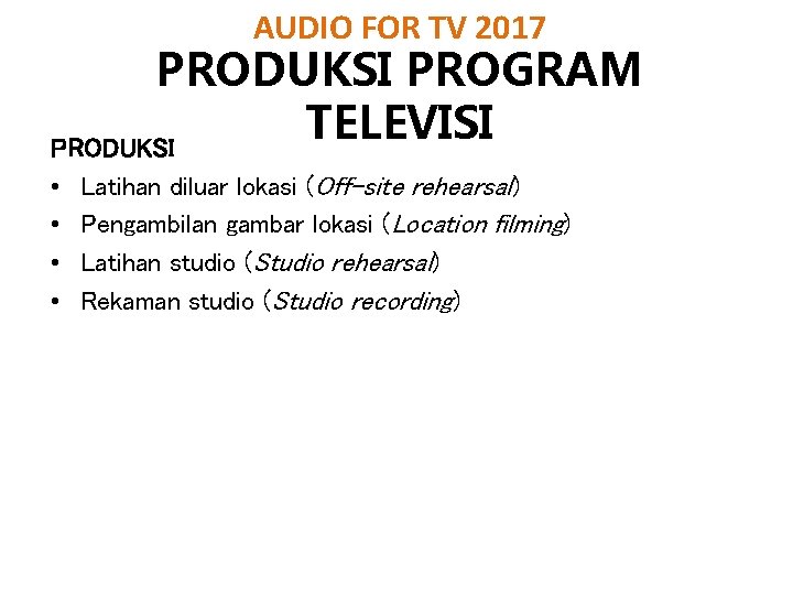 AUDIO FOR TV 2017 PRODUKSI PROGRAM TELEVISI PRODUKSI • • Latihan diluar lokasi (Off-site