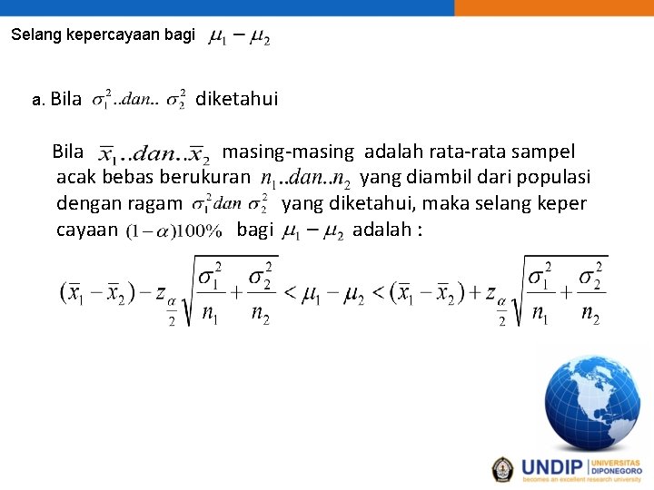 Selang kepercayaan bagi a. Bila diketahui Bila masing-masing adalah rata-rata sampel acak bebas berukuran