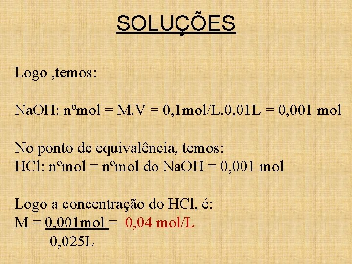 SOLUÇÕES Logo , temos: Na. OH: nºmol = M. V = 0, 1 mol/L.